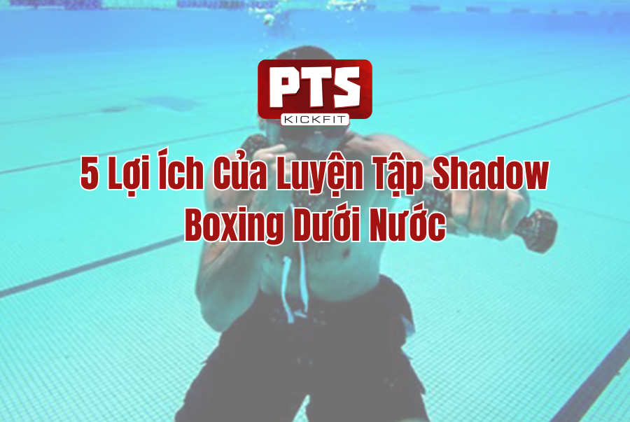 5 Lợi Ích Của Luyện Tập Shadow Boxing Dưới Nước